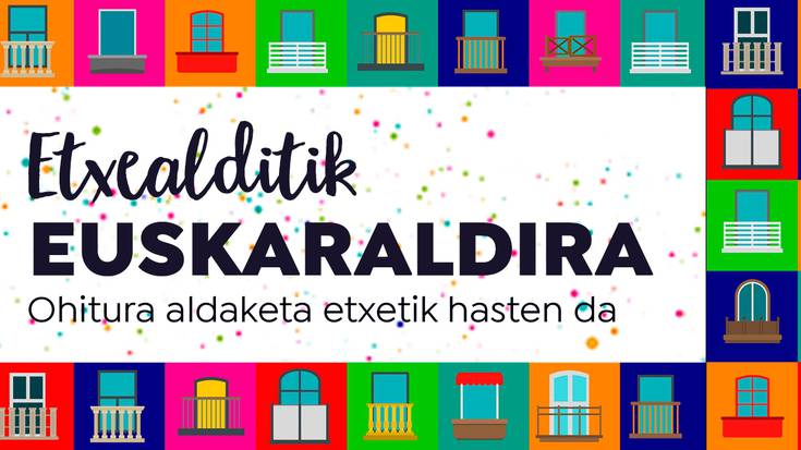 Prest zaude Etxealditik Euskaraldira ekimenak dakartzan proposamenei heltzeko?